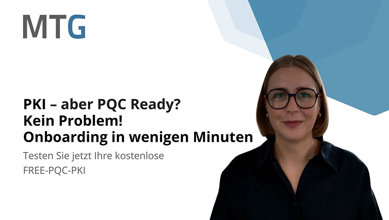 PKI – aber PQC Ready? Kein Problem! Onboarding in wenigen Minuten (© MTG AG)